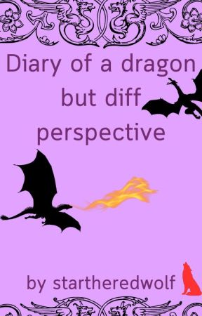 Diary of a Dragon by meepthemolerat but in a different perspective by Effhfffgvcffghv