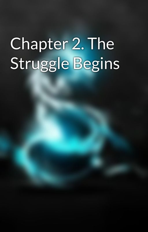 Chapter 2. The Struggle Begins by Grimlock014