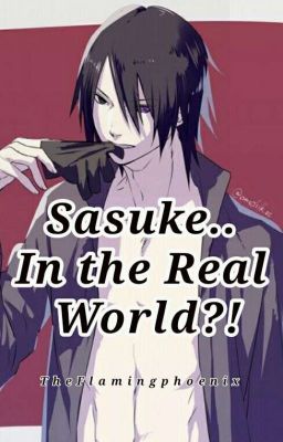 SASUKE......IN THE REAL WORLD?!(Sasuke xReader) cover