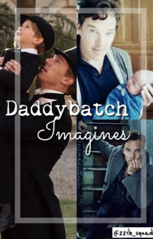 Daddybatch Imagines by 221b_squad