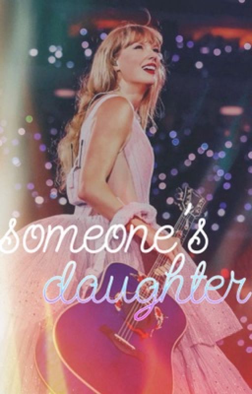 SOMEONE'S DAUGHTER || t.s. by smalltowncleopatra