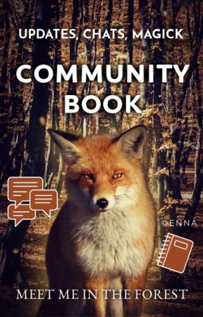 Community Book | Updates, Chats, Magick {meet me in the forest} by TheTigerWriter