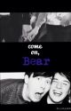 Come on, Bear- a phan fiction by misspaperlilies