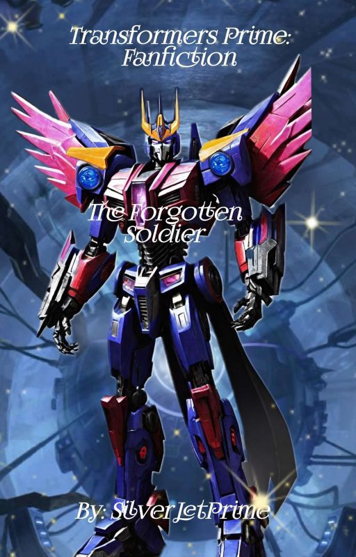 Transformers Prime: Fanfiction The Forgotten Soldier by SilverJetPrime