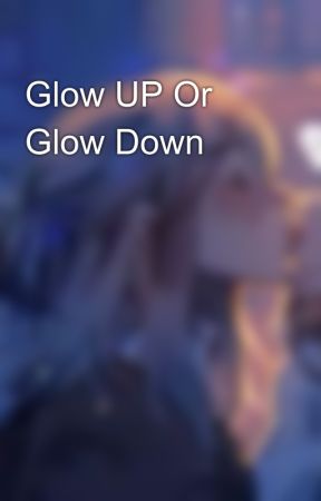 Glow UP Or Glow Down ⁉️⁉️ by On_S4turn