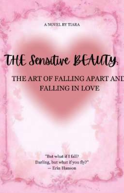 The Sensitive Beauty: The art of falling apart and falling in love by Tiara_006