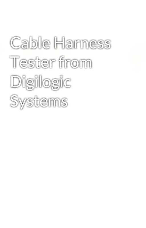 Cable Harness Tester from Digilogic Systems by Digilogic