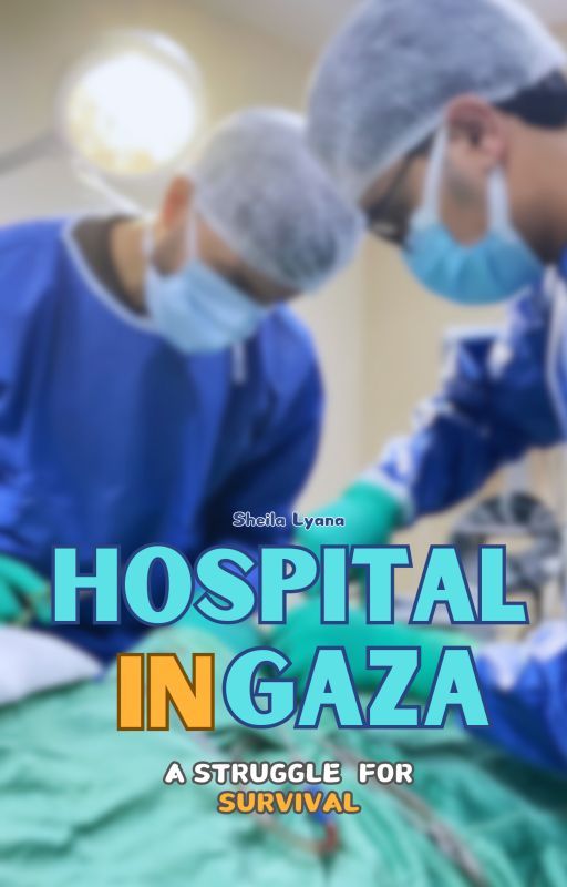 Hospital in Gaza: A Struggle For Survival by sheilalyana