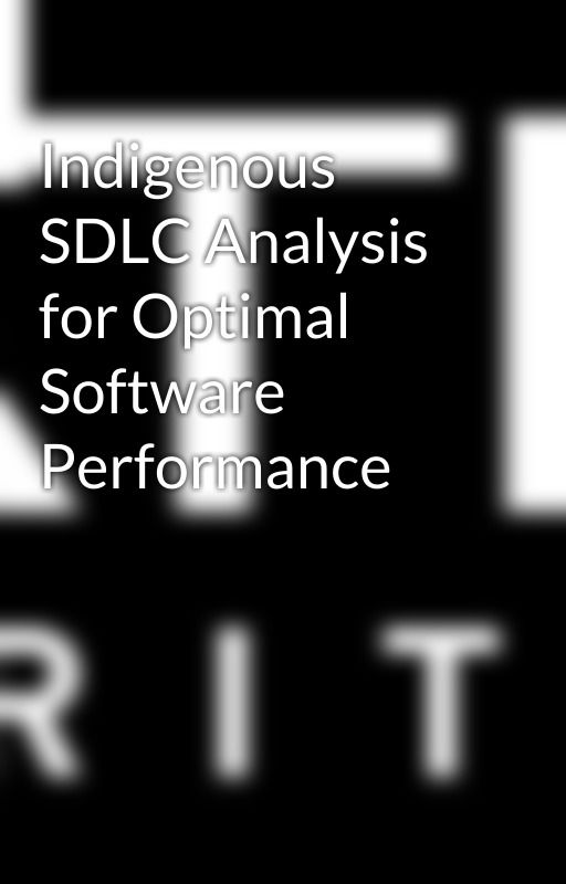 Indigenous SDLC Analysis for Optimal Software Performance by nativesecurityllc