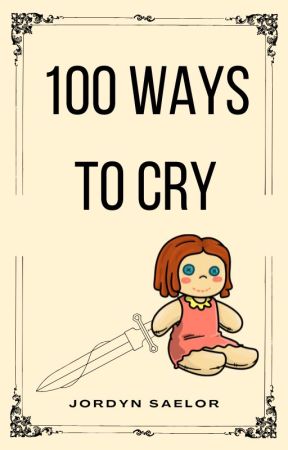 100 Ways to Cry by jordynsaelor