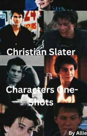 Christan Slater Characters One-Shots by Ally-Kat14