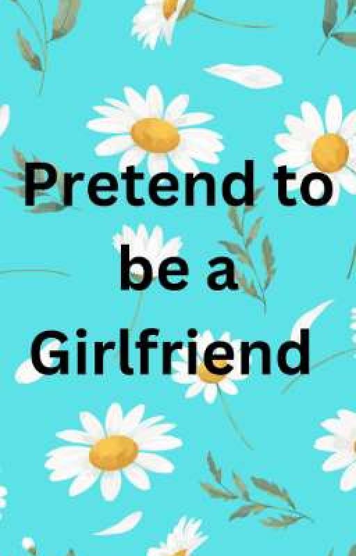 Pretend To Be A Girlfriend  by laipy_flores