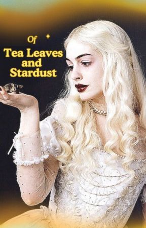 Of Tea Leaves and Stardust by LionxBunny