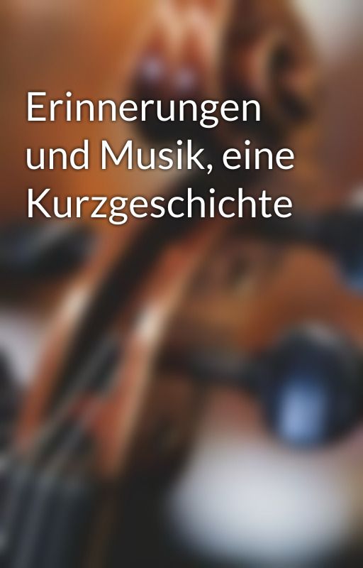 Erinnerungen und Musik, eine Kurzgeschichte by Violina_Antonia