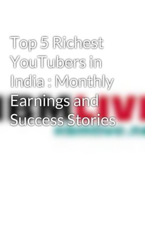 Top 5 Richest YouTubers in India : Monthly Earnings and Success Stories by nbmlive1