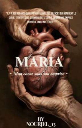 Chronique de Maria : "Mon cœur sous son emprise" by Nourjel_13