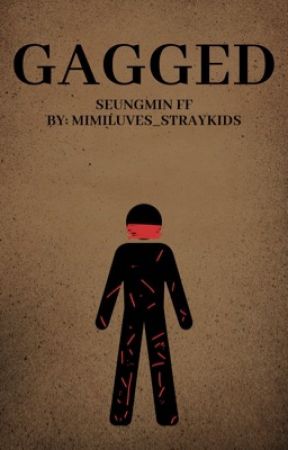 Gagged || Seungmin short story by mimiluves_straykids