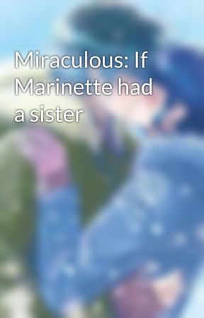 Miraculous: If Marinette had a sister by HaleyHastings6