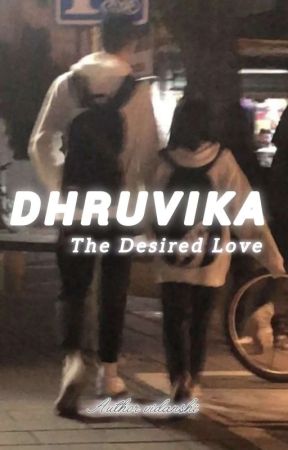 DHRUVIKA : The Desired Love [ Part 1 ] by arii_wrtss