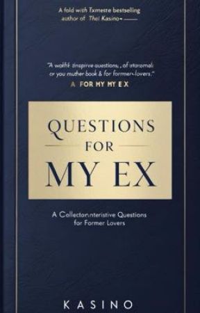 Questions For My Ex  by KasinoBookz