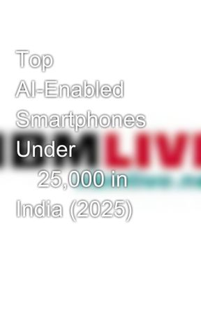 Top AI-Enabled Smartphones Under ₹25,000 in India (2025) by nbmlive1