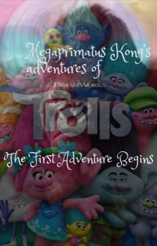 Megaprimatus Kong's adventures of Trolls. The First Adventure Begins. by Aidan5803110