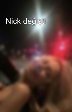 Nick değişti by onygly