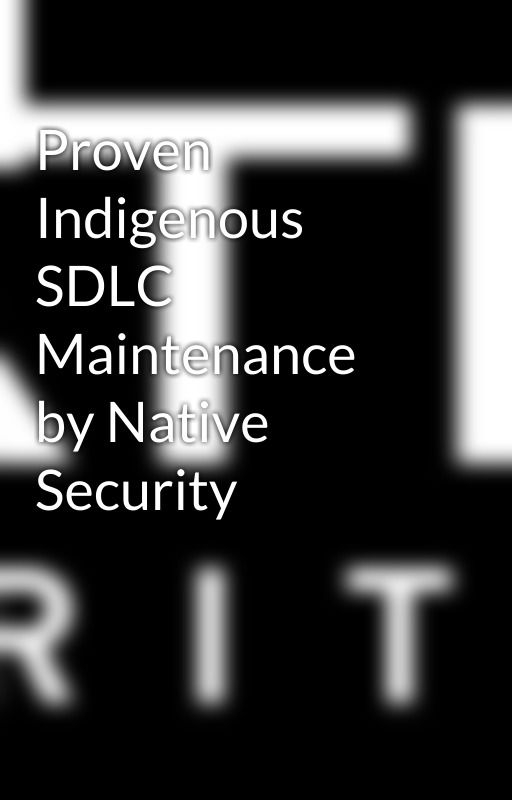 Proven Indigenous SDLC Maintenance by Native Security by nativesecurityllc