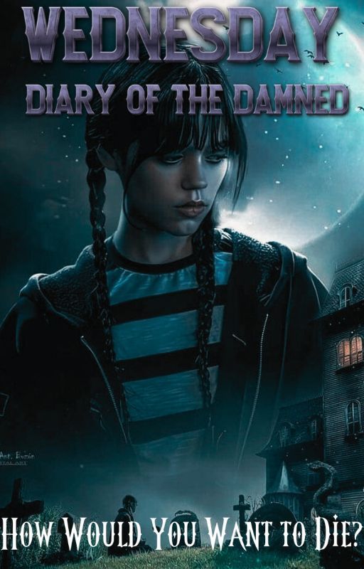 Wednesday: Diary of the Damned: Wednesday Addams x Male Reader by MikeStealin