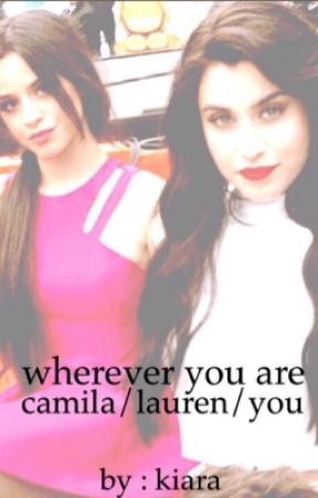 wherever you are lauren/camila/you by kiarajauregui