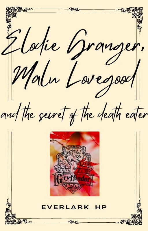 Malu Lovegood, Elodie Granger and the secret of the Death Eater by everlark_hp