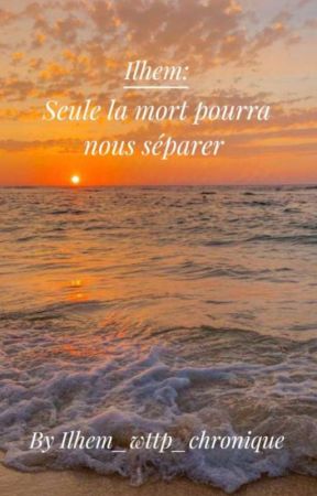 Ilhem : Seule la mort pourra nous séparer  by Ilhem_wttp_chronique