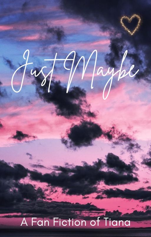 Just Maybe... A Tiana KOTLC Fanfic by TianaSokeefe42