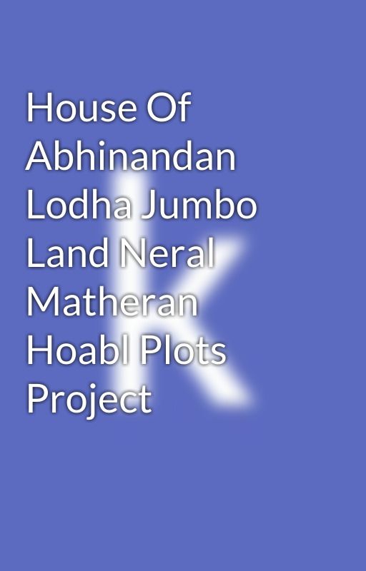 House Of Abhinandan Lodha Jumbo Land Neral Matheran Hoabl Plots Project by tbcokavya