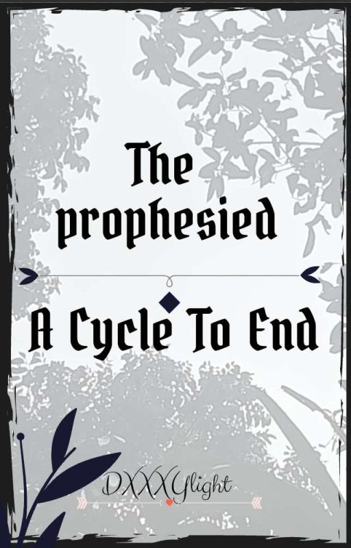 The Prophecied: A Cycle To End by DXXXYlight