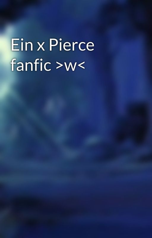 Ein x Pierce fanfic >w< by IdkImJustBoredSoooo