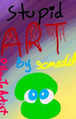 stupid art by somedefy 2 cover