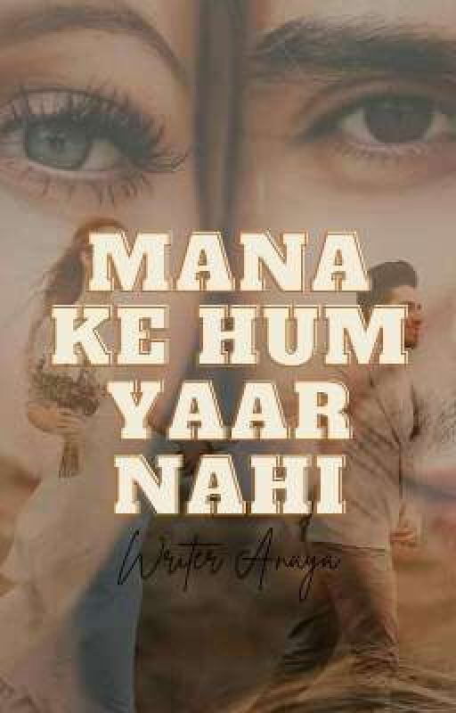 Mana ke hum YAAR nahi  by writeranaya