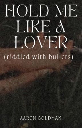 Hold Me Like a Lover (riddled with bullets) by RealHumanHere