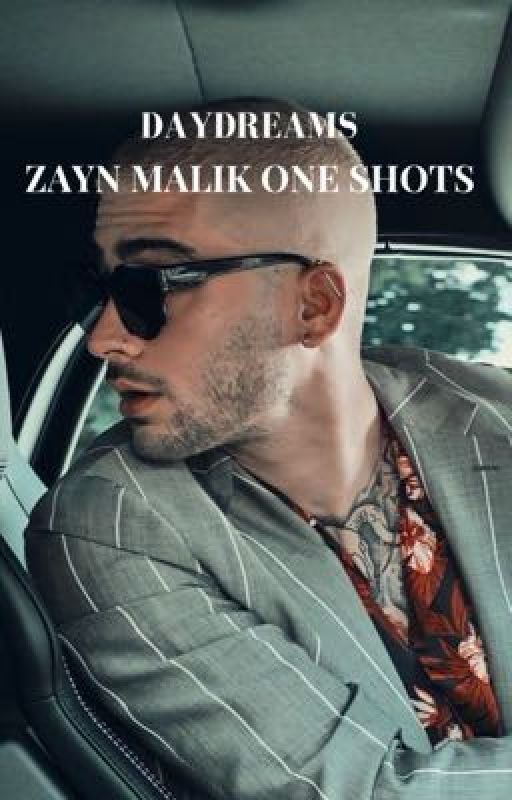 DAYDREAMS | Zayn Malik One Shots  by scriptedfalls