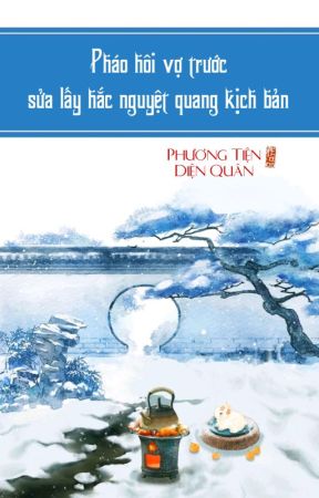 [BHTT] [QT] Pháo Hôi Vợ Trước Sửa Lấy Hắc Nguyệt Quang Kịch Bản by Rruan996