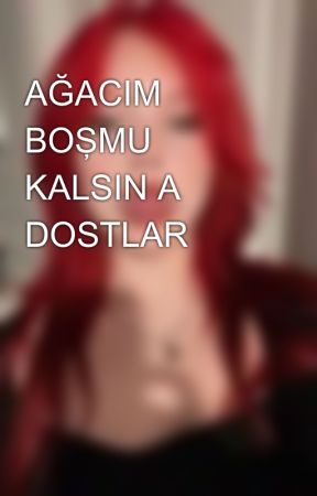 AĞACIM BOŞMU KALSIN A DOSTLAR by ma1mazel