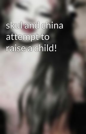 skul and china attempt to raise a child! by AubreyT432