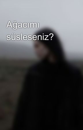 Ağacımı süsleseniz? by moonamoour