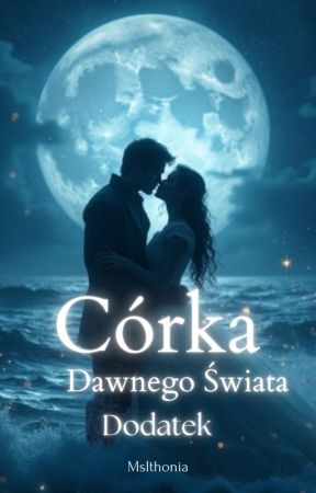 Córka Dawnego Świata: Dodatek by MsIthonia