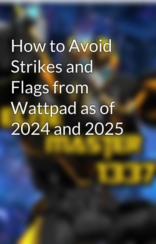 How to Avoid Strikes and Flags from Wattpad as of 2024 and 2025 by EliteMaster1337