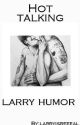 Hot talking.//Larry Stylinson [Humor] by larryisreeeal