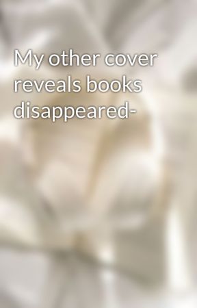 My other cover reveals books disappeared- by stxrsthetic