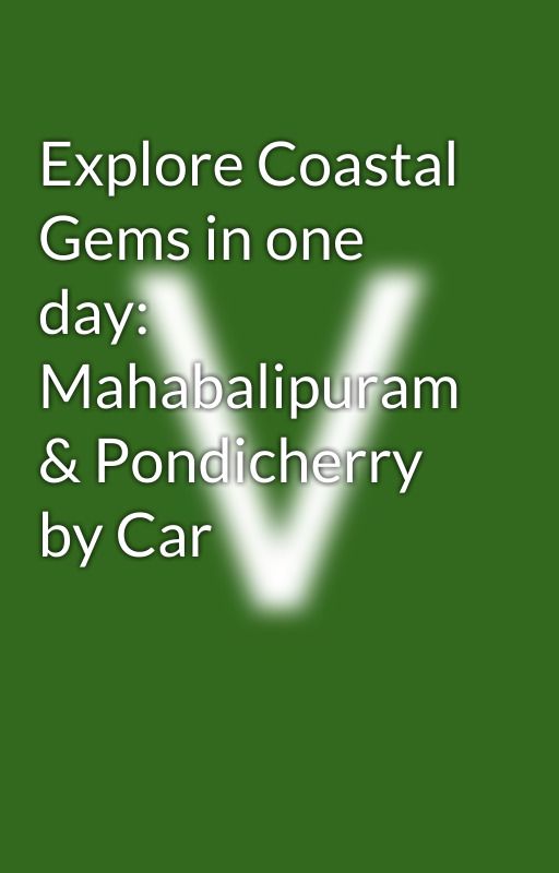 Explore Coastal Gems in one day: Mahabalipuram & Pondicherry by Car by PadmavathiTravels577