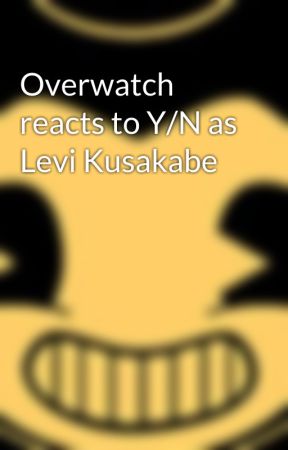 Overwatch reacts to Y/N as Levi Kusakabe by RandomCrossovers